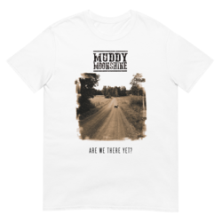 Muddy Moonshine - Are We There Yet? T-Shirt