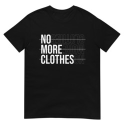 No More Clothes - T-Paita