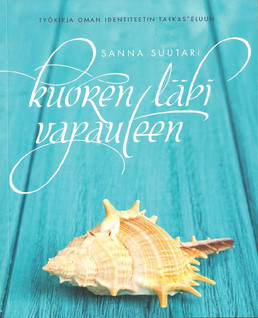 Sanna Suutari: Kuoren läpi vapauteen Työkirja oman identiteetin tarkasteluun