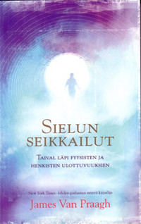 James Van Praagh: Sielun seikkailut - Taival läpi fyysisten ja henkisten ulottuvuuksien