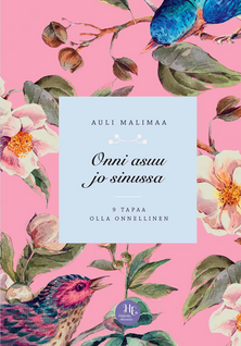 Auli Malimaa: Onni asuu jo sinussa - 9 tapaa olla onnellinen