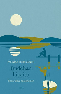 Monika Luukkonen: Buddhan hipaisu - Harjoituksia hereilläoloon