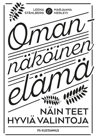 Leena Ståhlberg & Marjaana Herlevi: Omannäköinen elämä - Näin teet hyviä valintoja