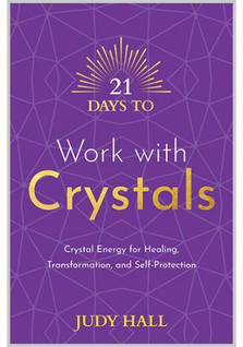 Judy Hall: 21 Days to Work with Crystals