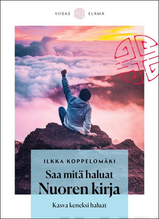 Ilkka Koppelomäki: Saa mitä haluat - Nuoren kirja