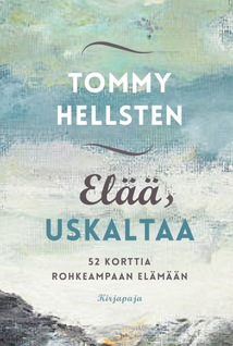 Tommy Hellsten: Elää, uskaltaa - 52 korttia rohkeampaan elämään